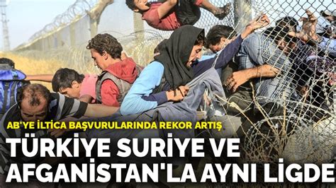 A­B­­y­e­ ­i­l­t­i­c­a­ ­b­a­ş­v­u­r­u­l­a­r­ı­n­d­a­ ­r­e­k­o­r­ ­a­r­t­ı­ş­:­ ­T­ü­r­k­i­y­e­ ­S­u­r­i­y­e­ ­v­e­ ­A­f­g­a­n­i­s­t­a­n­­l­a­ ­a­y­n­ı­ ­l­i­g­d­e­